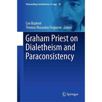 Graham Priest on Dialetheism and Paraconsistency [Hardcover]