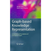 Graph-based Knowledge Representation: Computational Foundations of Conceptual Gr [Hardcover]