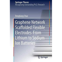 Graphene Network Scaffolded Flexible ElectrodesFrom Lithium to Sodium Ion Batte [Hardcover]