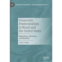 Grassroots Pentecostalism in Brazil and the United States: Migrations, Missions, [Hardcover]