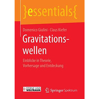 Gravitationswellen: Einblicke in Theorie, Vorhersage und Entdeckung [Paperback]