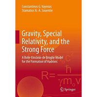 Gravity, Special Relativity, and the Strong Force: A Bohr-Einstein-de Broglie Mo [Hardcover]