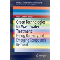 Green Technologies for Wastewater Treatment: Energy Recovery and Emerging Compou [Paperback]