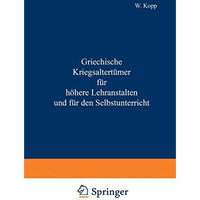 Griechische Kriegsaltert?mer f?r h?here Lehranstalten und f?r den Selbstunterric [Paperback]