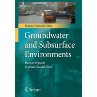 Groundwater and Subsurface Environments: Human Impacts in Asian Coastal Cities [Hardcover]