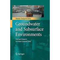 Groundwater and Subsurface Environments: Human Impacts in Asian Coastal Cities [Paperback]