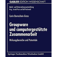 Groupware und computergest?tzte Zusammenarbeit: Wirkungsbereiche und Potentiale [Paperback]