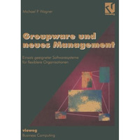 Groupware und neues Management: Einsatz geeigneter Softwaresysteme f?r flexibler [Paperback]