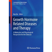 Growth Hormone Related Diseases and Therapy: A Molecular and Physiological Persp [Hardcover]