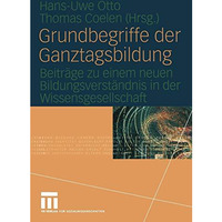 Grundbegriffe der Ganztagsbildung: Beitr?ge zu einem neuen Bildungsverst?ndnis i [Paperback]