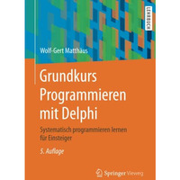 Grundkurs Programmieren mit Delphi: Systematisch programmieren lernen f?r Einste [Paperback]