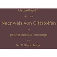 Grundlagen f?r den Nachweis von Giftstoffen bei gerichtlich-chemischen Untersuch [Paperback]