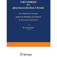 Grundriss der pharmaceutischen Chemie: Ein Leitfaden f?r den Unterricht, zugleic [Paperback]