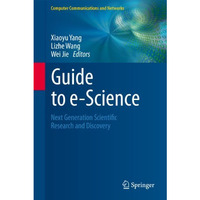 Guide to e-Science: Next Generation Scientific Research and Discovery [Hardcover]