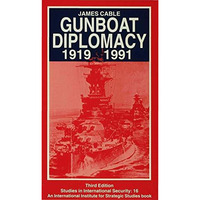 Gunboat Diplomacy 19191991: Political Applications of Limited Naval Force [Paperback]