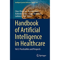 Handbook of Artificial  Intelligence in Healthcare: Vol 2: Practicalities and Pr [Hardcover]