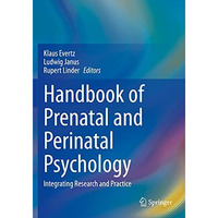 Handbook of Prenatal and Perinatal Psychology: Integrating Research and Practice [Paperback]