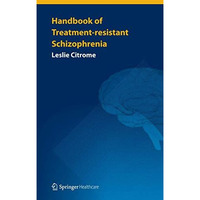 Handbook of Treatment-resistant Schizophrenia [Paperback]