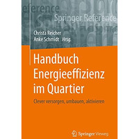 Handbuch Energieeffizienz im Quartier: Clever versorgen, umbauen, aktivieren [Hardcover]