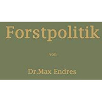 Handbuch der Forstpolitik mit besonderer Ber?cksichtigung der Gesetzgebung und S [Paperback]