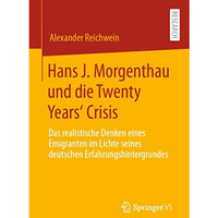 Hans J. Morgenthau und die Twenty Years Crisis: Das realistische Denken eines E [Paperback]