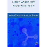 Happiness and Public Policy: Theory, Case Studies and Implications [Hardcover]