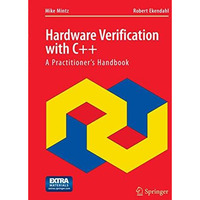 Hardware Verification with C++: A Practitioners Handbook [Paperback]