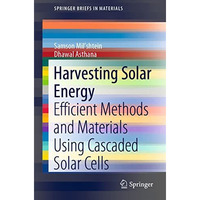 Harvesting Solar Energy: Efficient Methods and Materials Using Cascaded Solar Ce [Paperback]