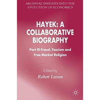 Hayek: A Collaborative Biography: Part III, Fraud, Fascism and Free Market Relig [Hardcover]