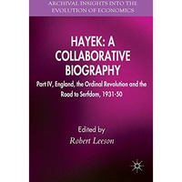 Hayek: A Collaborative Biography: Part IV, England, the Ordinal Revolution and t [Hardcover]