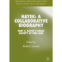 Hayek: A Collaborative Biography: Part V, Hayeks Great Society of Free Men [Hardcover]