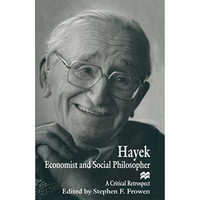 Hayek: Economist and Social Philosopher: A Critical Retrospect [Paperback]