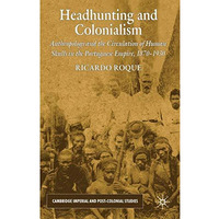 Headhunting and Colonialism: Anthropology and the Circulation of Human Skulls in [Hardcover]