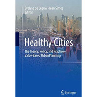 Healthy Cities: The Theory, Policy, and Practice of Value-Based Urban Planning [Paperback]