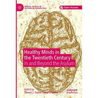 Healthy Minds in the Twentieth Century: In and Beyond the Asylum [Paperback]