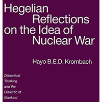 Hegelian Reflections on the Idea of Nuclear War: Dialectical Thinking and the Di [Paperback]