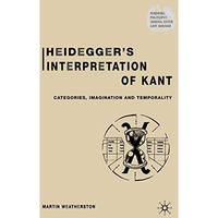 Heideggers Interpretation of Kant: Categories, Imagination and Temporality [Hardcover]