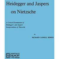 Heidegger and Jaspers on Nietzsche: A Critical Examination of Heideggers and Ja [Paperback]