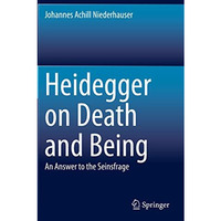 Heidegger on Death and Being: An Answer to the Seinsfrage [Paperback]