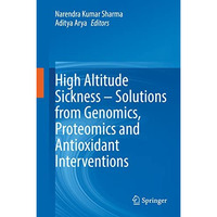 High Altitude Sickness  Solutions from Genomics, Proteomics and Antioxidant Int [Hardcover]