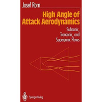 High Angle of Attack Aerodynamics: Subsonic, Transonic, and Supersonic Flows [Paperback]