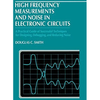 High Frequency Measurements and Noise in Electronic Circuits [Hardcover]