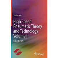 High Speed Pneumatic Theory and Technology Volume I: Servo System [Hardcover]