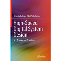 High-Speed Digital System Design: Art, Science and Experience [Paperback]