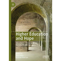 Higher Education and Hope: Institutional, Pedagogical and Personal Possibilities [Hardcover]