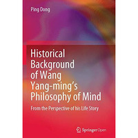 Historical Background of Wang Yang-mings Philosophy of Mind: From the Perspecti [Paperback]