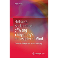 Historical Background of Wang Yang-mings Philosophy of Mind: From the Perspecti [Hardcover]