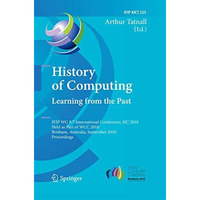 History of Computing: Learning from the Past: IFIP WG 9.7 International Conferen [Paperback]