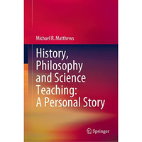 History, Philosophy and Science Teaching: A Personal Story [Hardcover]