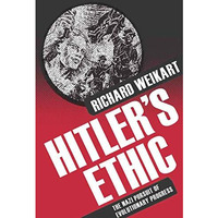 Hitlers Ethic: The Nazi Pursuit of Evolutionary Progress [Paperback]